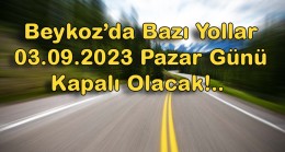 Beykoz’da Bazı Yollar Bu Pazar Kapalı Olacak