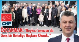 ÖZÇAKMAK:  “Beykoz’umuzun da Genç bir Belediye Başkanı Olacak. “