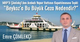 MHP’li Çömlekçi’den Arabalı Vapur Hattının Kapatılmasına Tepki: “Beykoz’a Bu Büyük Ceza Nedendir?”