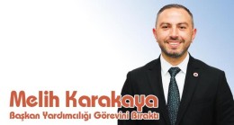 Melih Karakaya Başkan Yardımcılığını bıraktı