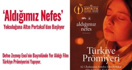 ‘Aldığımız Nefes’ Yolculuğuna Altın Portakal’dan Başlıyor