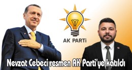 Nevzat Cebeci resmen AK Parti’ye katıldı