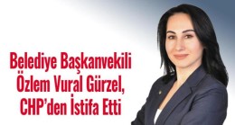 Belediye Başkanvekili Özlem Vural Gürzel, CHP’den İstifa Etti