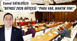 Cemal SATALOĞLU: “BEYKOZ 2026 BÜTÇESİ: “PARA VAR, MANTIK YOK!”