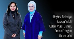Beykoz Belediye Başkan Vekili Gürzel, Emine Erdoğan ile Görüştü