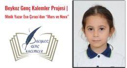 Beykoz Genç Kalemler Projesi | Minik Yazar Ece Çıracı’dan “Mars ve Nova”