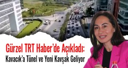 Gürzel TRT Haber’de Açıkladı: Kavacık’a Tünel ve Yeni Kavşak Geliyor