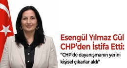 Esengül Yılmaz Gül, CHP’den İstifa Etti: “CHP’de dayanışmanın yerini kişisel çıkarlar aldı”