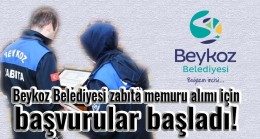 Beykoz Belediyesi zabıta memuru alımı için başvurular başladı