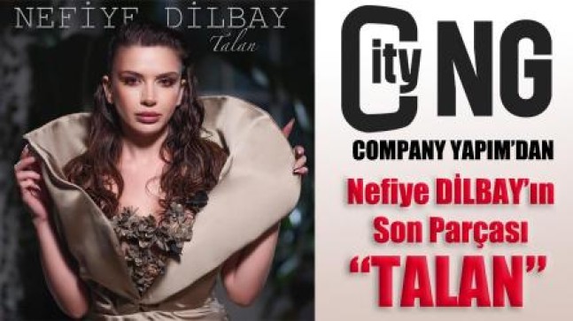 Nefiye Dilbay’ın Son Parçası “TALAN”
