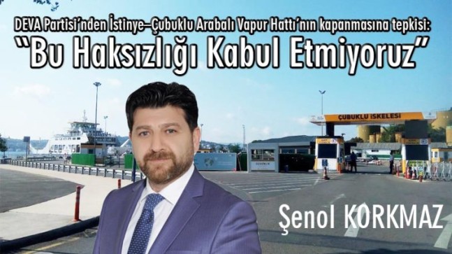 DEVA Partisi’nden İstinye–Çubuklu Arabalı Vapur Hattı’nın kapanmasına tepkisi: “Bu Haksızlığı Kabul Etmiyoruz”