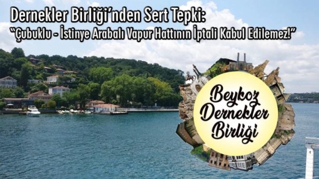 Dernekler Birliği’nden Sert Tepki: “Çubuklu–İstinye Arabalı Vapur Hattının İptali Kabul Edilemez!”