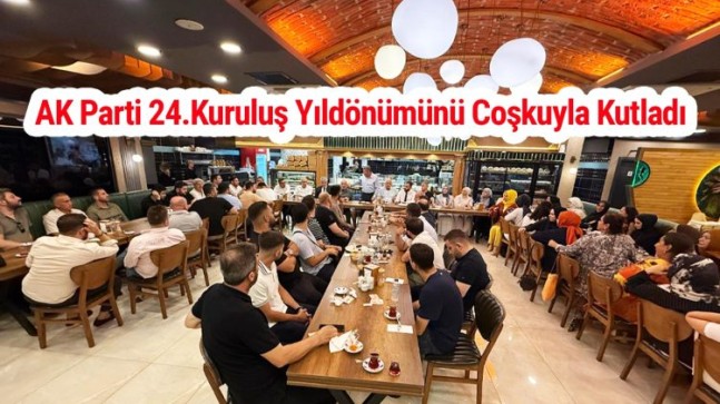 AK Parti 24.Kuruluş Yıldönümünü Coşkuyla Kutladı