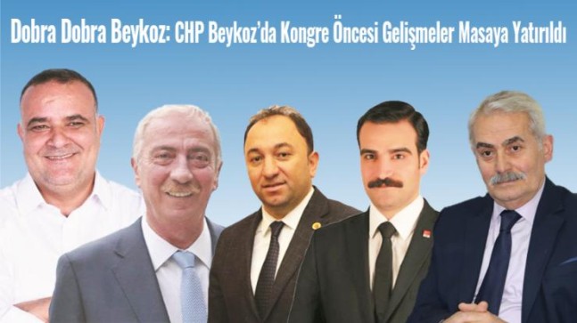 Dobra Dobra Beykoz: CHP Beykoz’da Kongre Öncesi Gelişmeler Masaya Yatırıldı