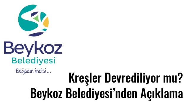 “Kreşler Devrediliyor mu? Beykoz Belediyesi’nden Açıklama”