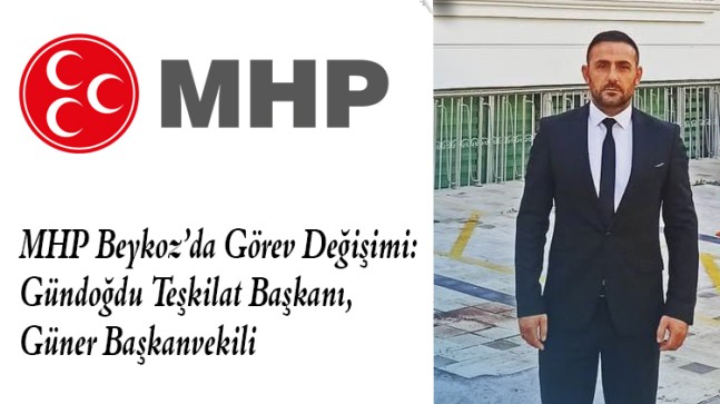 MHP Beykoz’da Görev Değişimi: Gündoğdu Teşkilat Başkanı, Güner Başkanvekili