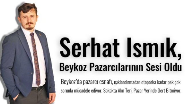 Serhat Ismık, Beykoz Pazarcılarının Sesi Oldu