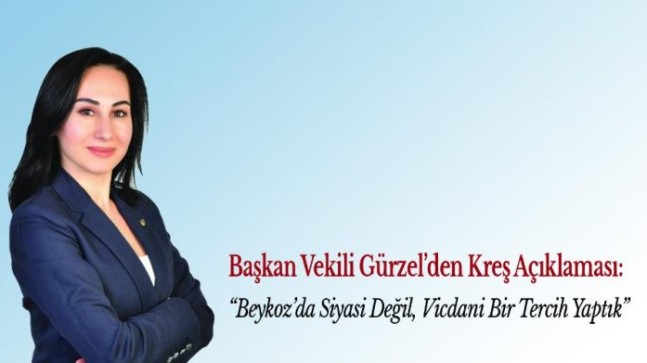Gürzel’den Kreş Açıklaması: “Beykoz’da Siyasi Değil, Vicdani Bir Tercih Yaptık”