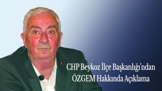 CHP Beykoz İlçe Başkanlığı’ndan ÖZGEM Hakkında Açıklama