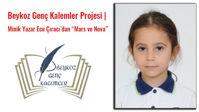 Beykoz Genç Kalemler Projesi | Minik Yazar Ece Çıracı’dan “Mars ve Nova”