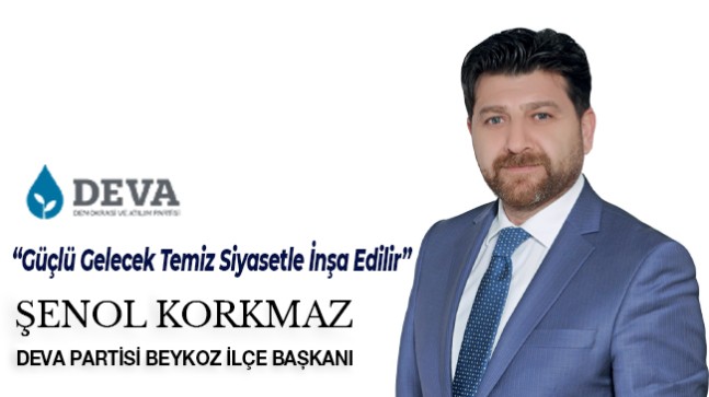 DEVA Partisi Beykoz İlçe Başkanı Şenol Korkmaz’dan “Temiz Siyaset” Vurgusu