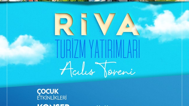 İSTANBUL’DA YAZ TATİLİNİN GÖZDESİ RİVA TURİZM YATIRIMLARI TÖRENLE AÇILIYOR