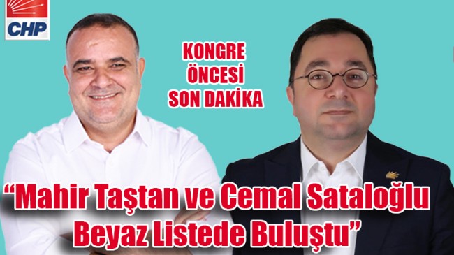 “Mahir Taştan ve Cemal Sataloğlu Beyaz Listede Buluştu”