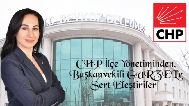 CHP İlçe Yönetiminden, Başkanvekili GÜRZEL’e Sert Eleştiriler