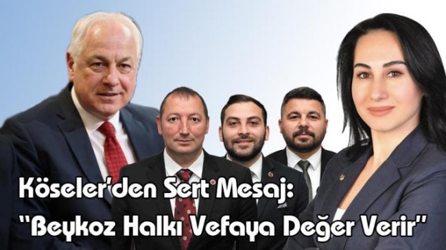 Başkan Köseler’den Sert Mesaj: “Beykoz Halkı Vefaya Değer Verir”