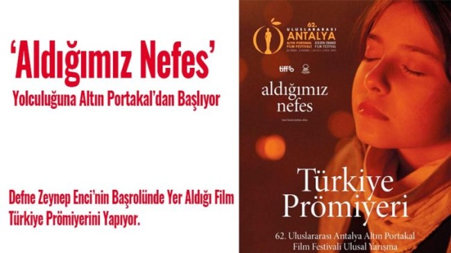 ‘Aldığımız Nefes’ Yolculuğuna Altın Portakal’dan Başlıyor