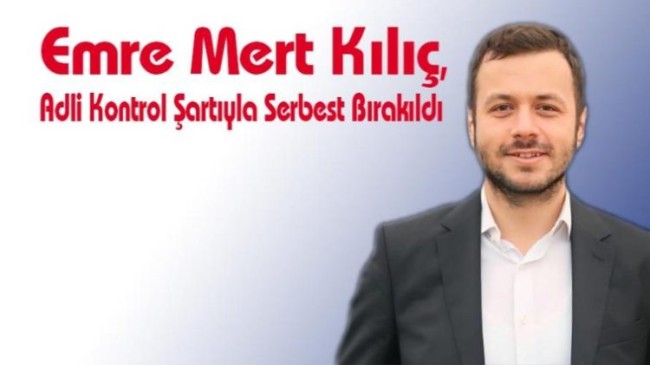 Emre Mert Kılıç Adli Kontrol Şartıyla Serbest Bırakıldı