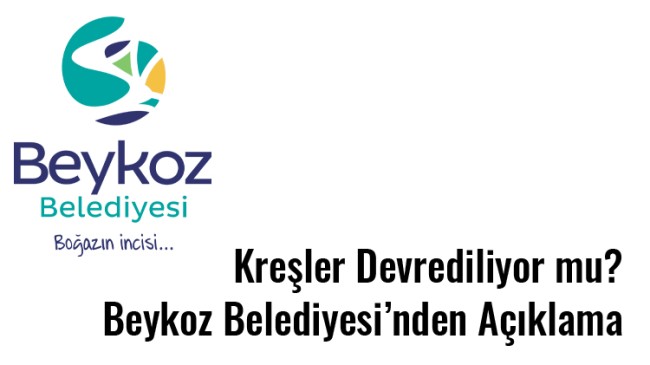 “Kreşler Devrediliyor mu? Beykoz Belediyesi’nden Açıklama”