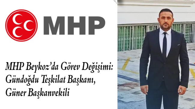 MHP Beykoz’da Görev Değişimi: Gündoğdu Teşkilat Başkanı, Güner Başkanvekili