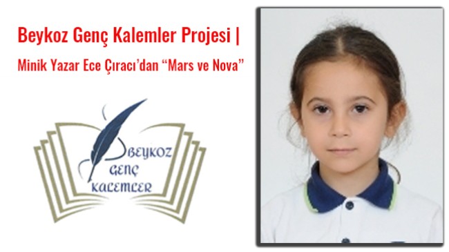 Beykoz Genç Kalemler Projesi | Minik Yazar Ece Çıracı’dan “Mars ve Nova”