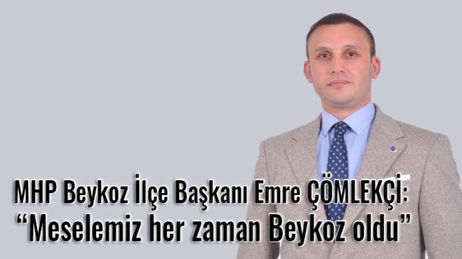 Emre ÇÖMLEKÇİ: “Meselemiz her zaman Beykoz oldu”