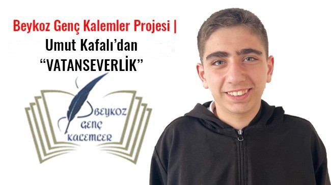 Beykoz Genç Kalemler’de ‘Vatanseverlik’ Temalı Eser: Umut Kafalı Yazdı